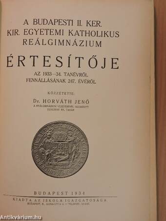 A Budapesti II. ker. Kir. Egyetemi Katholikus Reálgimnázium értesítője az 1933-34. tanévről fennállásának 247. évéről