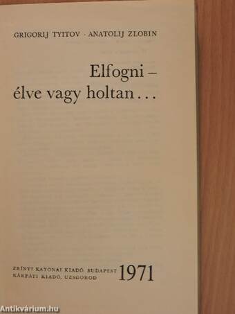 Elfogni - élve vagy holtan...