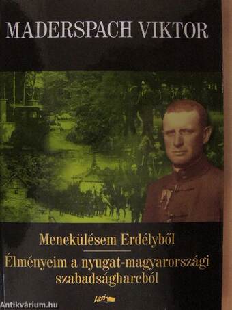 Menekülésem Erdélyből/Élményeim a nyugat-magyarországi szabadságharcból