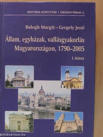 Állam, egyházak, vallásgyakorlás Magyarországon, 1790-2005 I.