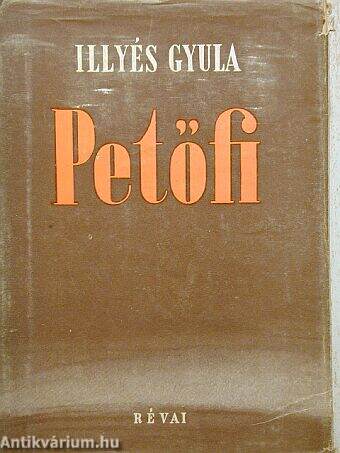 Illyés Gyula: Petőfi (Révai Könyvkiadó Nemzeti Vállalat, 1950) -  antikvarium.hu
