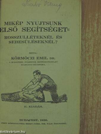 Mikép nyujtsunk "első segítséget" rosszulléteknél és sebesüléseknél?