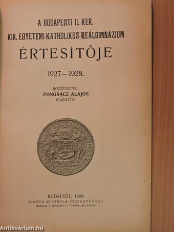 A Budapesti II. Ker. Kir. Egyetemi Katholikus Reálgimnázium értesítője 1927-1928.