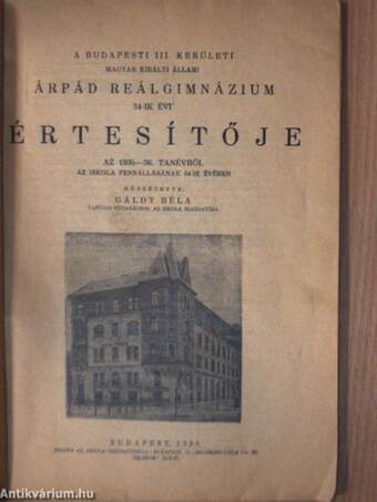 A Budapesti III. Kerületi Magyar Királyi Állami Árpád Reálgimnázium 34-ik évi értesítője az 1935-36. tanévről