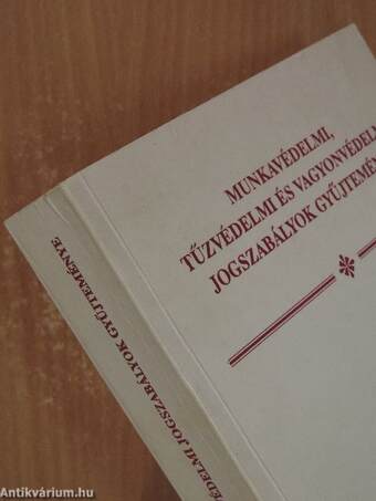 Munkavédelmi, tűzvédelmi és vagyonvédelmi jogszabályok gyűjteménye