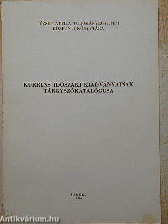 József Attila Tudományegyetem Központi Könyvtára kurrens időszaki kiadványainak tárgyszókatalógusa