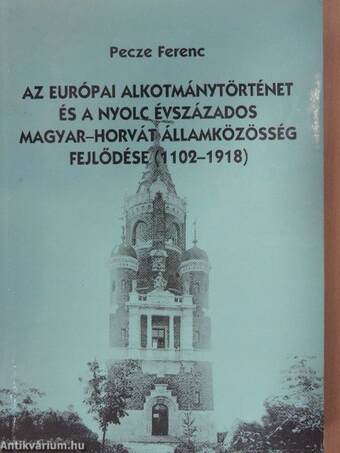 Az európai alkotmánytörténet és a nyolc évszázados magyar-horvát államközösség fejlődése (1102-1918)