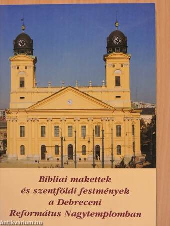 Bibliai makettek és szentföldi festmények a Debreceni Református Nagytemplomban