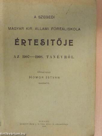 A Szegedi Magyar Kir. Állami Főreáliskola értesitője az 1907-1908. tanévről