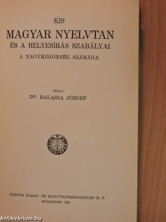 Kis magyar nyelvtan és a helyesírás szabályai a nagyközönség számára