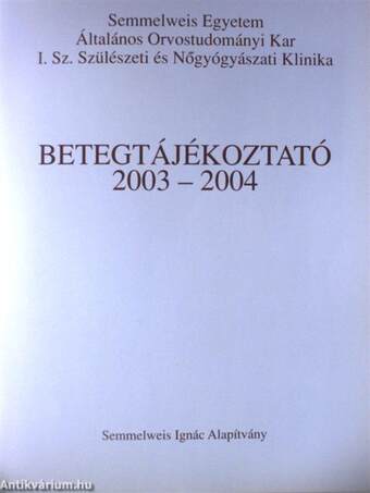 Semmelweis Egyetem Általános Orvostudományi Kar I. Sz. Szülészeti és Nőgyógyászati Klinika Betegtájékoztató 2003-2004