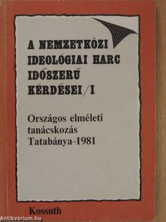 A nemzetközi ideológiai harc időszerű kérdései I-II.