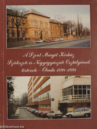 A Szent Margit Kórház Szülészeti és Nőgyógyászati Osztályának története - Óbuda 1898-1998