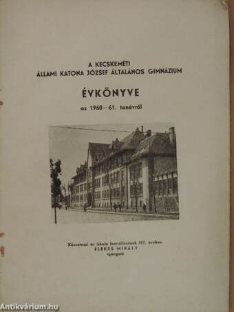 A kecskeméti Állami Katona József Általános Gimnázium évkönyve az 1960-61. tanévről