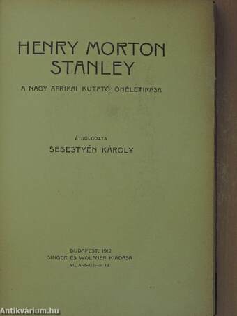 Henry Morton Stanley a nagy afrikai kutató önéletírása