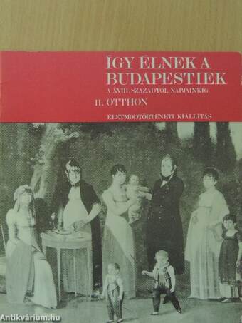 Így élnek a budapestiek a XVIII. századtól napjainkig II.