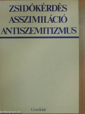 Zsidókérdés, asszimiláció, antiszemitizmus