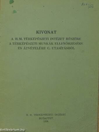 Kivonat a H. M. Térképészeti Intézet részére a Térképészeti munkák ellenőrzésére és átvételére c. utasításból