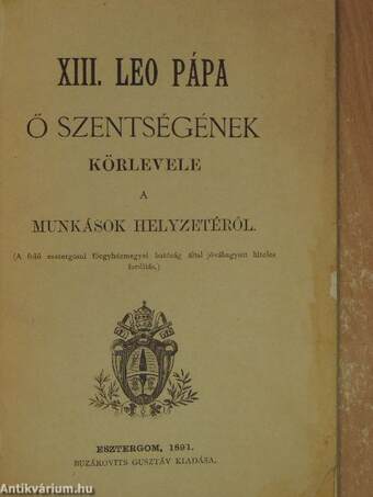 XIII. Leo pápa Ő Szentségének körlevele a munkások helyzetéről