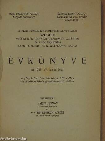 A kegyesrendiek vezetése alatt álló szegedi városi R. K. Dugonics András Gimnázium és a vele kapcsolatos Szent Gellért R. K. Általános Iskola Évkönyve az 1946-47. iskolai évről