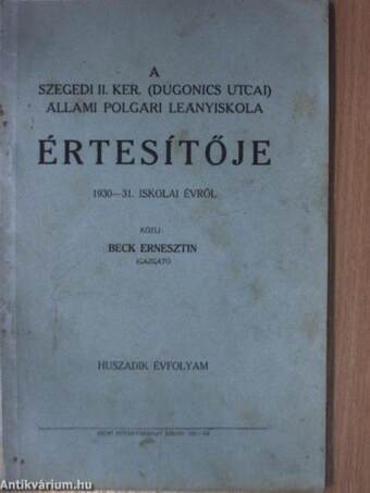 A Szegedi II. Ker. (Dugonics utcai) Állami Polgári Leányiskola értesítője 1930-31. iskolai évről