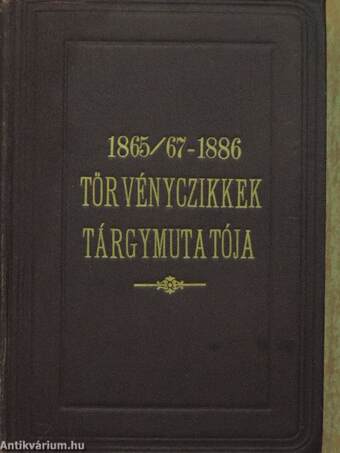 Országgyülési törvény-czikkek 1865-1895. 1-28./Az 1865-1886. évi országgyülési törvényczikkek betüsoros tárgymutatója