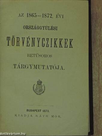 Országgyülési törvény-czikkek 1865-1895. 1-28./Az 1865-1886. évi országgyülési törvényczikkek betüsoros tárgymutatója