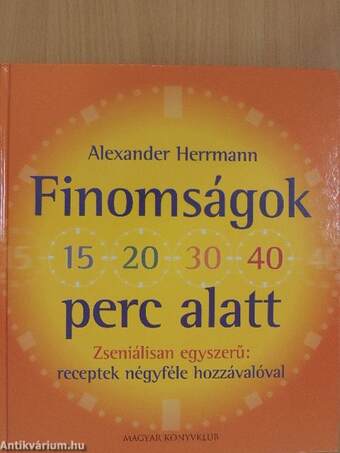 Finomságok 15, 20, 30, 40 perc alatt