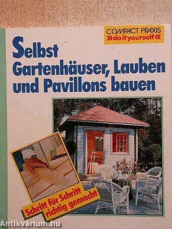 Selbst Gartenhäuser, Lauben und Pavillons bauen