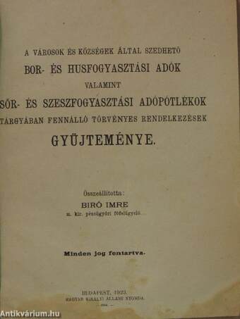 A városok és községek által szedhető bor- és husfogyasztási adók valamint sör- és szeszfogyasztási adópótlékok tárgyában fennálló törvényes rendelkezések gyüjteménye