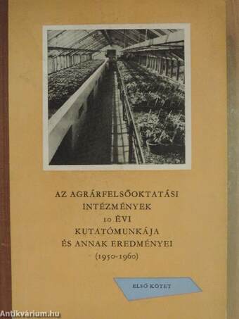 Az agrárfelsőoktatási intézmények 10 évi kutatómunkája és annak eredményei I. (töredék)