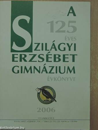 A 125 éves Szilágyi Erzsébet Gimnázium évkönyve 2006