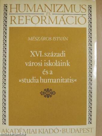 XVI. századi városi iskoláink és a »studia humanitatis«