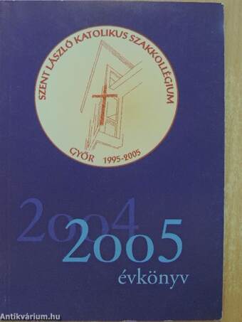 Szent László Katolikus Szakkollégium évkönyv 2004-2005