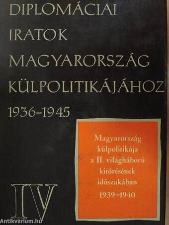 Diplomáciai iratok Magyarország külpolitikájához 1936-1945. IV.