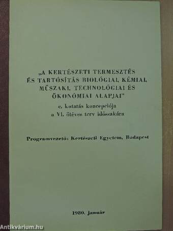 "A kertészeti termesztés és tartósítás biológiai, kémiai, műszaki, technológiai és ökonómiai alapjai" c. kutatás koncepciója a VI. ötéves terv időszakára