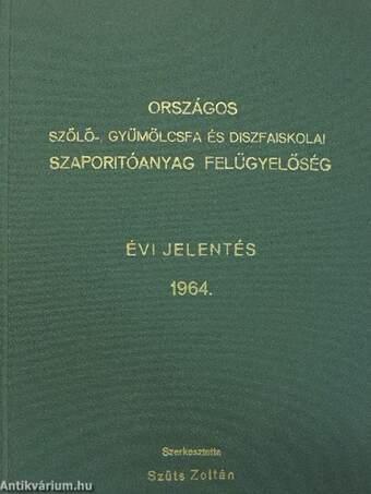 Országos Szőlő-, Gyümölcsfa és Diszfaiskolai Szaporítóanyag Felügyelőség évi jelentés 1964.