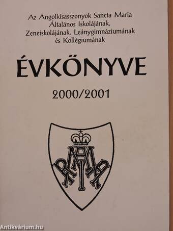 Az Angolkisasszonyok Sancta Maria Általános Iskolájának, Zeneiskolájának, Leánygimnáziumának és Kollégiumának Évkönyve 2000/2001