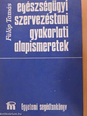 Egészségügyi szervezéstani gyakorlati alapismeretek