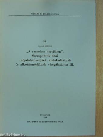 "A szerelem kertjében" - Szempontok lírai népdalszövegeink kialakulásának és alkotásmódjának vizsgálatához III.