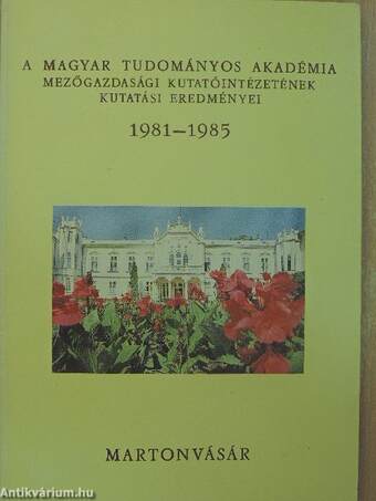 A Magyar Tudományos Akadémia Mezőgazdasági Kutatóintézetének kutatási eredményei 1981-1985
