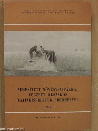 Nemesített növényfajtákkal végzett országos fajtakísérletek eredményei 1962