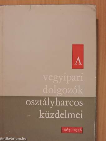 A vegyipari dolgozók osztályharcos küzdelmei 1867-1948