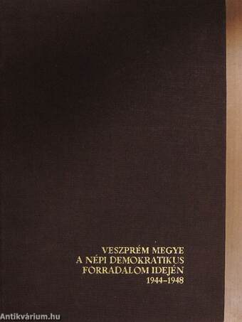 Veszprém megye a népi demokratikus forradalom idején 1944-1948