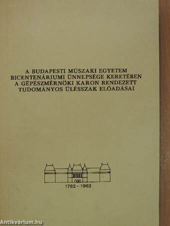 A Budapesti Műszaki Egyetem bicentenáriumi ünnepsége keretében a gépészmérnöki karon rendezett tudományos ülésszak előadásai