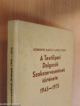 A Textilipari Dolgozók Szakszervezetének története 1945-1975