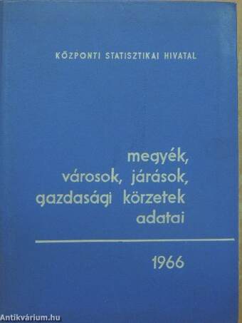 Megyék, városok, járások, gazdasági körzetek adatai 1966