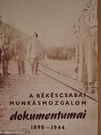A békéscsabai munkásmozgalom dokumentumai 1890-1944