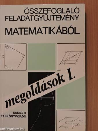 Összefoglaló feladatgyűjtemény matematikából - Megoldások I-II.