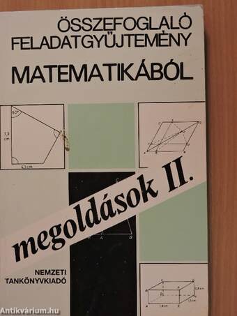 Összefoglaló feladatgyűjtemény matematikából - Megoldások I-II.